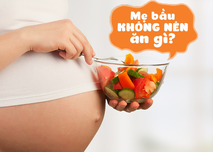 Bà bầu nên kiêng ăn những món gì?