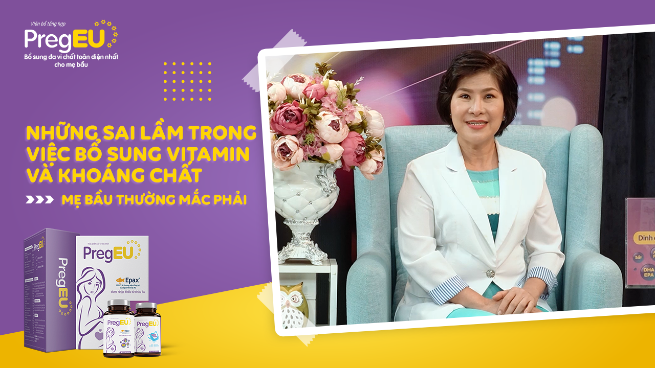 Gặp bác sĩ chuyên khoa số 2: Những sai lầm trong việc bổ sung vitamin và khoáng chất mẹ bầu thường mắc phải