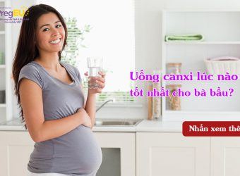 Tư vấn thai kỳ: uống canxi lúc nào tốt nhất cho bà bầu?