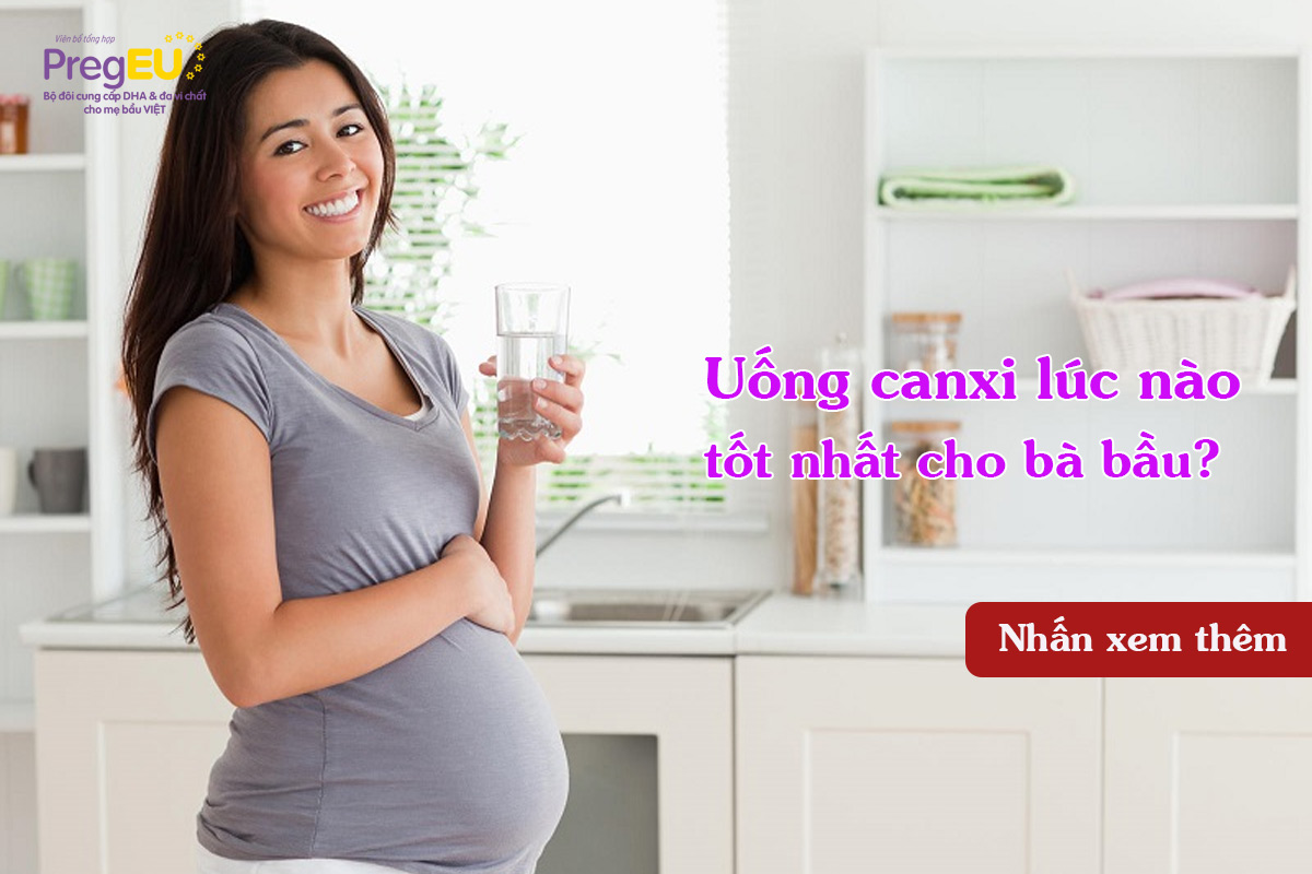 Tư vấn thai kỳ: uống canxi lúc nào tốt nhất cho bà bầu?