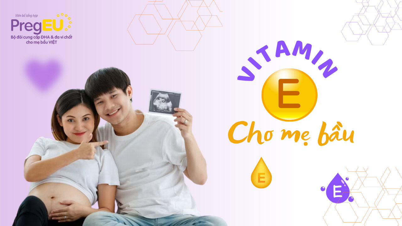 Thai phụ nên sử dụng vitamin E thế nào?