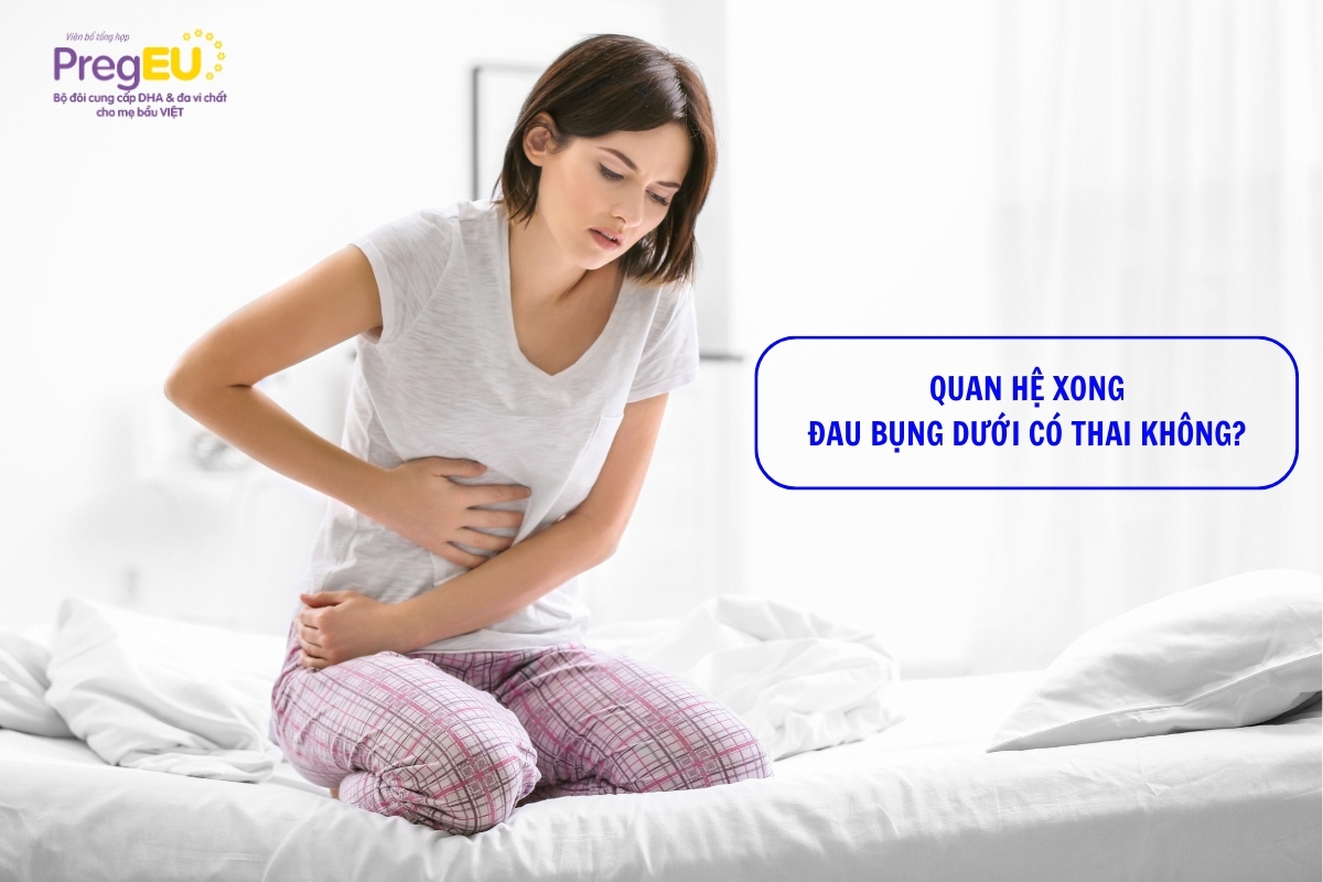 Giải đáp: quan hệ xong đau bụng dưới có thai không?